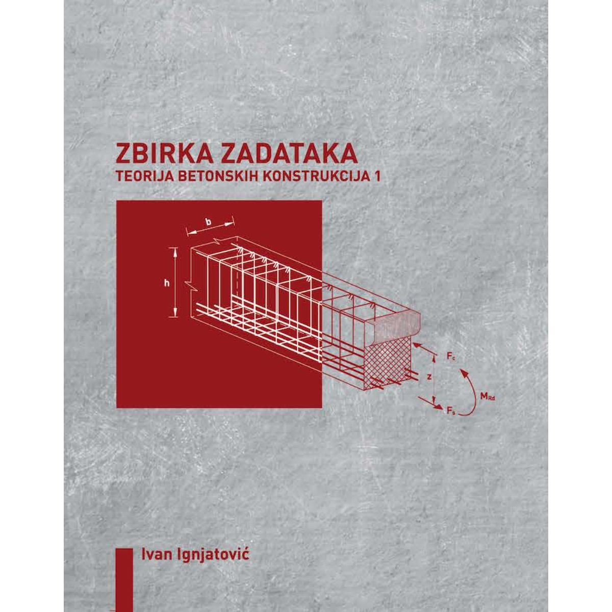 Zbirka Zadataka Iz Teorije Betonskih Konstrukcija | Knjižara Kultura